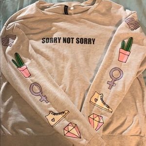 Sorry not sorry sweatshirt